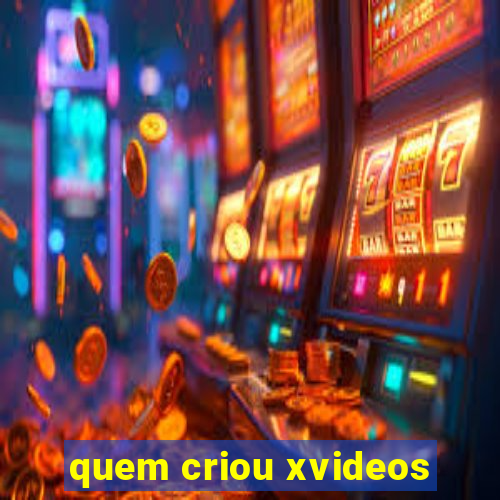 quem criou xvideos